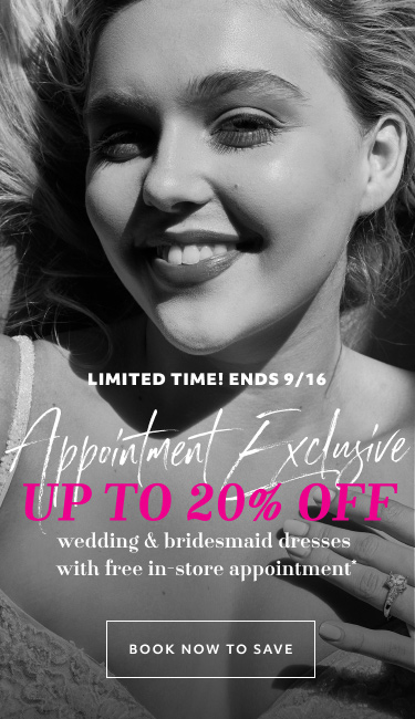 closeup of bride promoting limited time! ends 9/16 appointment exclusive up to 20% off wedding & bridesmaid dresses with free in-store appointment*